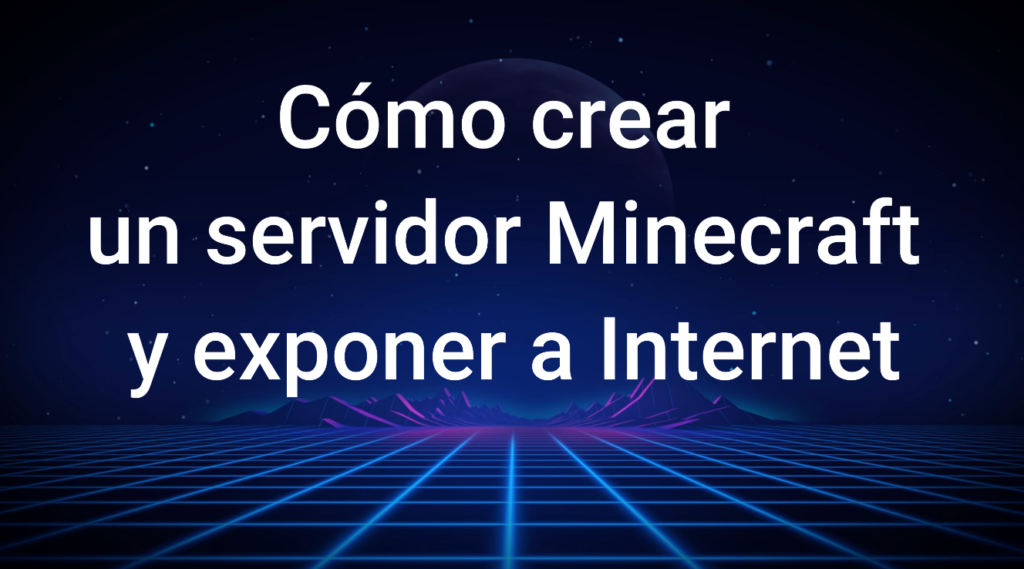 Crear servidor Minecraft (Casero) y exponerlo a Internet